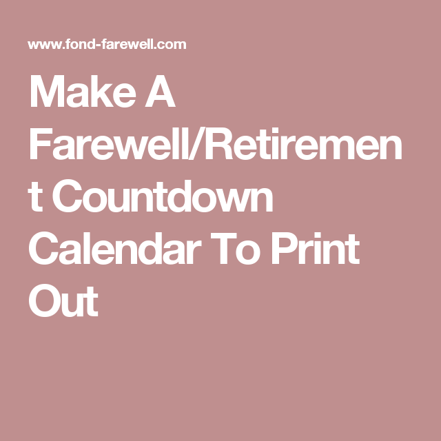 Make A Farewell/Retirement Countdown Calendar To Print Out 